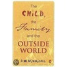 The Child, The Family And The Outside World by Donald Woods Winnicott