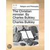 The Christian Minister. By Charles Bulkley. door Onbekend