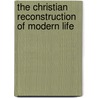 The Christian Reconstruction Of Modern Life door Charles Henry Dickinson