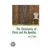 The Christianity Of Christ And His Apostles by Jno J. Tigert