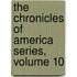 The Chronicles Of America Series, Volume 10