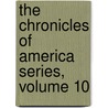 The Chronicles Of America Series, Volume 10 door Allen Johnson