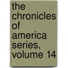 The Chronicles Of America Series, Volume 14 door Gerhard Richard Lomer