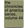 The Chronicles Of America Series, Volume 44 by Anonymous Anonymous