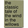 The Classic Tale of the Wind in the Willows door Kenneth Grahame