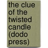 The Clue Of The Twisted Candle (Dodo Press) door Edgar Wallace