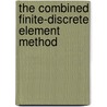 The Combined Finite-Discrete Element Method door Dr Antonio A. Munjiza