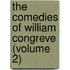 The Comedies Of William Congreve (Volume 2)