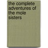 The Complete Adventures Of The Mole Sisters by Roslyn Schwartz