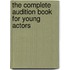 The Complete Audition Book For Young Actors