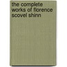 The Complete Works Of Florence Scovel Shinn by Florence Scovel Shinn