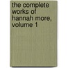 The Complete Works Of Hannah More, Volume 1 by Hannah More