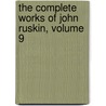 The Complete Works Of John Ruskin, Volume 9 door Lld John Ruskin