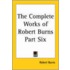 The Complete Works Of Robert Burns Part Six