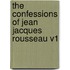 The Confessions Of Jean Jacques Rousseau V1