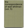 The Correspondence of Walt Whitman (Vol. 5) door Walter Whitman