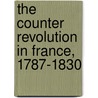 The Counter Revolution In France, 1787-1830 by James Roberts
