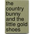 The Country Bunny and the Little Gold Shoes