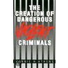 The Creation of Dangerous Violent Criminals door Lonnie H. Athens