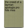 The Creed Of A Layman Apologia Pro Fide Mea by Frederic Harrison