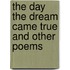 The Day The Dream Came True And Other Poems