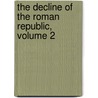 The Decline Of The Roman Republic, Volume 2 by . Anonymous