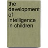 The Development Of Intelligence In Children door Theodore Simon
