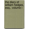 The Diary Of William Hedges, Esq., Volume I door William Hedges
