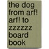 The Dog from Arf! Arf! to Zzzzzz Board Book