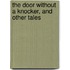 The Door Without A Knocker, And Other Tales