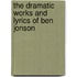 The Dramatic Works And Lyrics Of Ben Jonson