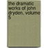 The Dramatic Works Of John Dryden, Volume 5
