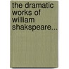 The Dramatic Works Of William Shakspeare... door Onbekend