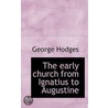 The Early Church From Ignatius To Augustine door George Hodges
