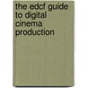 The Edcf Guide to Digital Cinema Production by Lars Svanberg