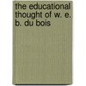 The Educational Thought of W. E. B. Du Bois door Derrick P. Alridge