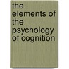 The Elements Of The Psychology Of Cognition by Robert Jardine