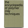 The Encyclopedia Of Polymer Clay Techniques by Sue Heaser