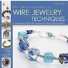 The Encyclopedia Of Wire Jewelry Techniques by Xuella Arnold