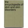 The Encyclopedia of Skin and Skin Disorders door Jeffrey S. Dover