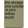 The Escape And Suicide Of John Wilkes Booth door Finis Langdon Bates