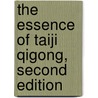 The Essence of Taiji Qigong, Second Edition door Yang Jwingming