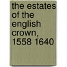 The Estates of the English Crown, 1558 1640 by Unknown