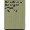 The Estates of the English Crown, 1558-1640 door R.W. Hoyle