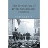 The Evolution Of Irish Nationalist Politics door Tom Garvin