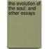 The Evolution Of The Soul: And Other Essays