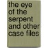 The Eye Of The Serpent And Other Case Files