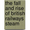 The Fall And Rise Of British Railways Steam door Peter Townsend