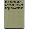 The Fantastic Adventures Of Tippleovertails door Derek Clarkson