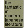 The Fantastic in Modern Japanese Literature door Susan Napier